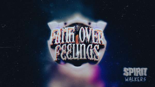 SpiritWalkers 7: Faith Over Feelings 1