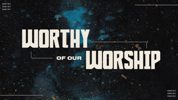 Worthy Of Our Worship