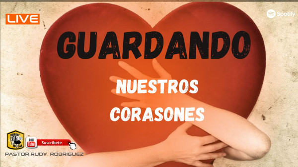 Guardando nuestros corazones
