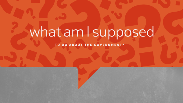 Sunday August 24, 2025 - Tough Questions Pt.1 - "What Am I Supposed to Do About The Government?"