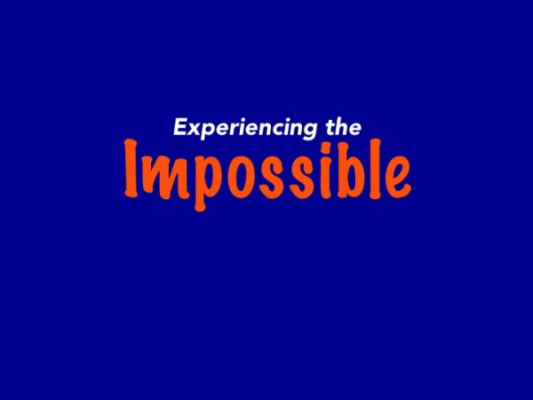 Experience the Impossible