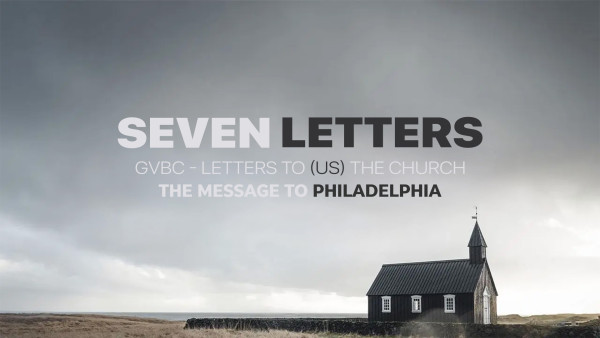 Letters to the Church - Message to Philadelphia