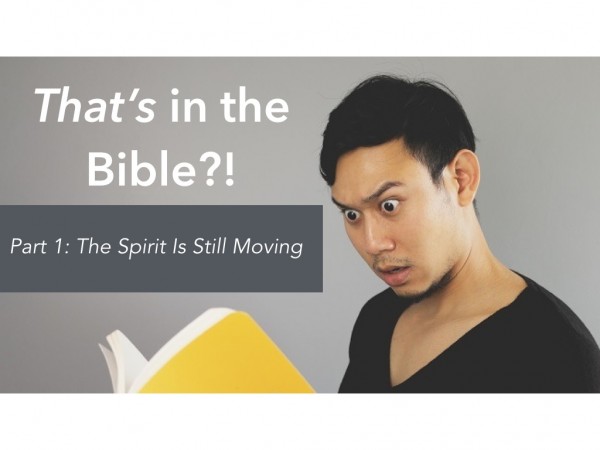 That's in the Bible?! Part 1: The Sprit Is Still Moving