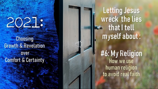 Letting Jesus Wreck My Life #6 - How I can use Religion to avoid reality
