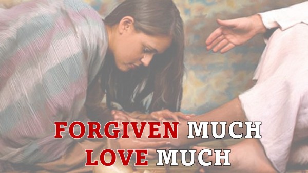 Forgiven Much, Love Much