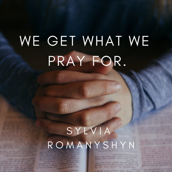We get what we pray for- March 17th, 2019
