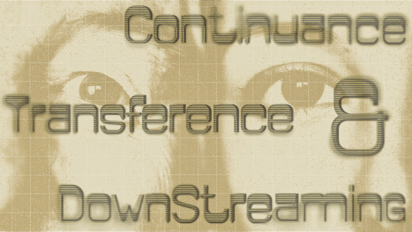 Continuance, Transference, and Downstreaming.