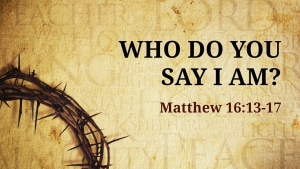 Who Do You Say That I am?