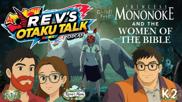 Rev’s Otaku Talk – Season 2: Ghibli Fest Episode 10: Princess Mononoke and the Women of the Bible