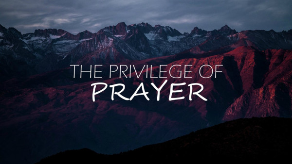 The Privilege of Prayer