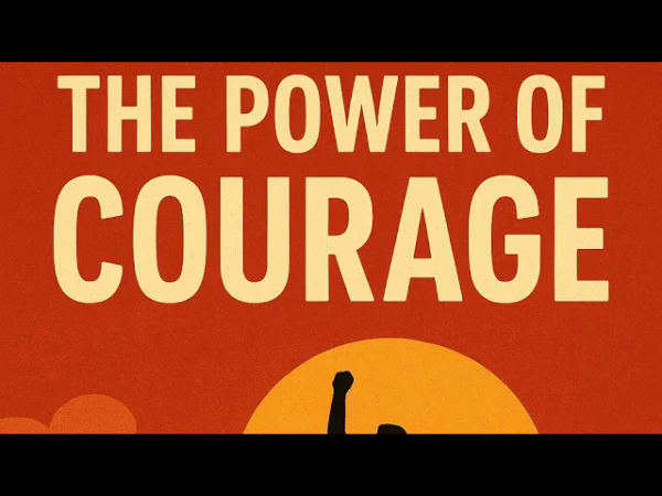 THE POWER OF COURAGE