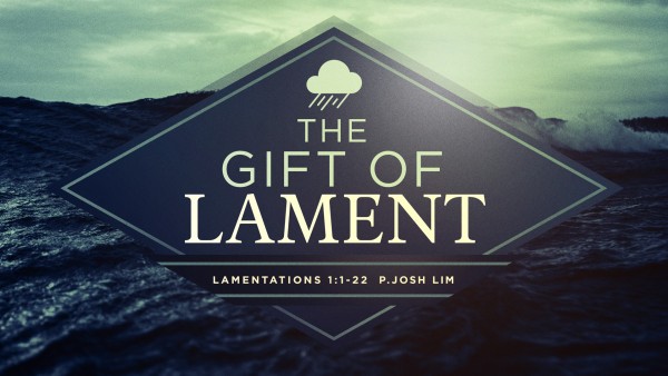 The Gift of Lament | Lamentations 1:1-22