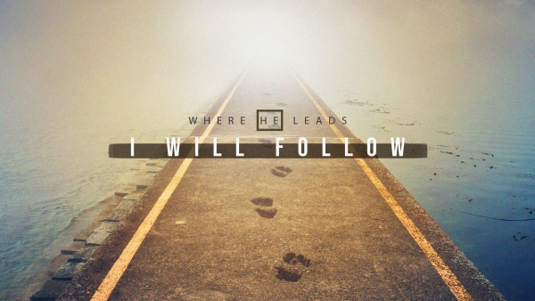 Where He leads I will follow
