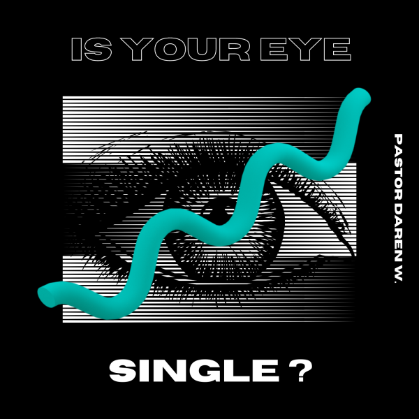 "Is your eye single?"-July 25th, 2021