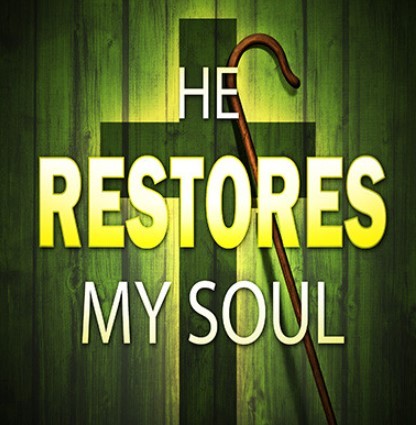 HE RESTORES MY SOUL