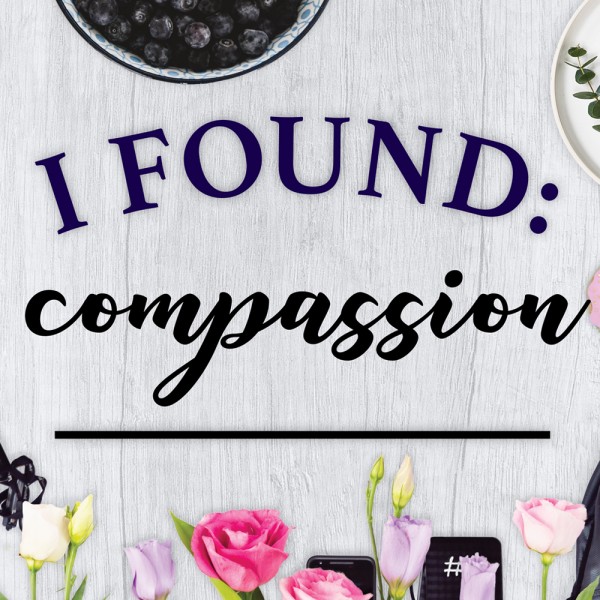 I Found: Compassion
