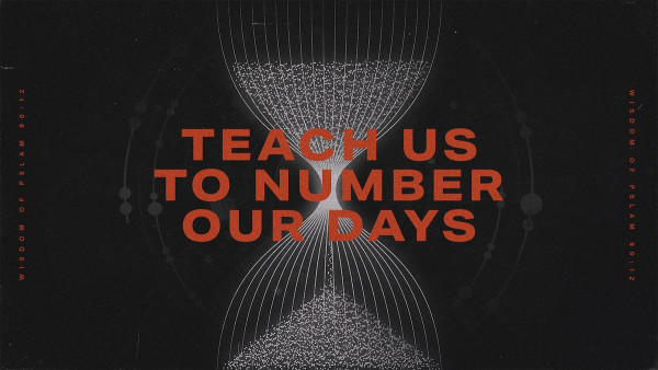 Sunday September 21, 2025 "Teach Us To Number Our Days"