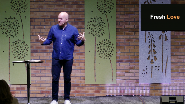 Times of Refreshing: Fresh Love (part 4) - Steve Parsons