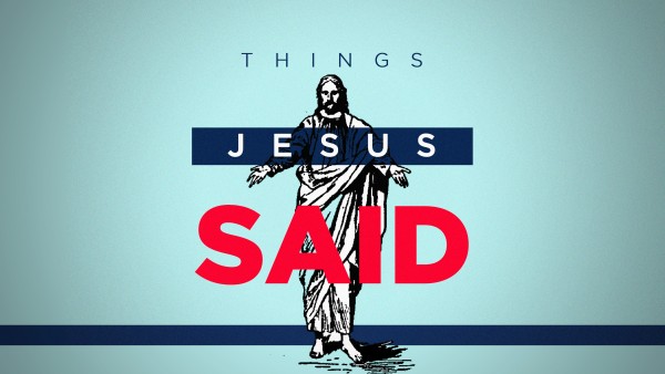 Things Jesus Said Pt I