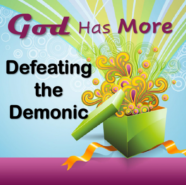 God Has More - Defeating the Demonic