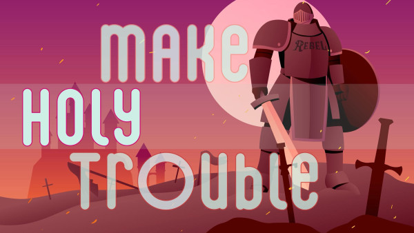 Episode 4: Make Holy Trouble