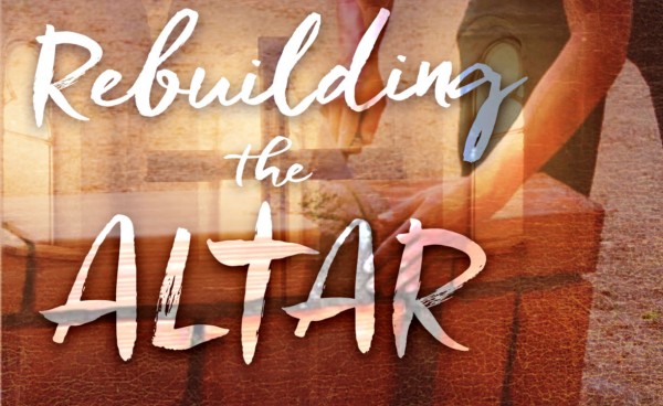 Rebuilding the Altar- January 13th, 2019