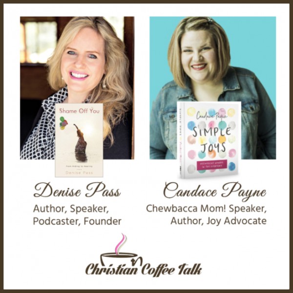 Ep66. Trading Shame for Joy with Denise Pass and Candace Payne