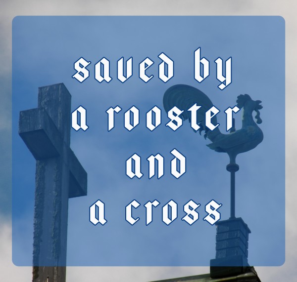 Saved by a Rooster and a Cross (Bishop Ken Smith)