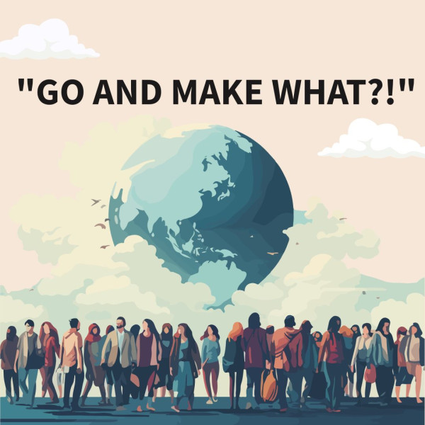 Go and Make What