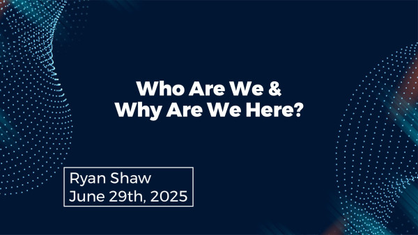 Who We Are And Why We Are Here?