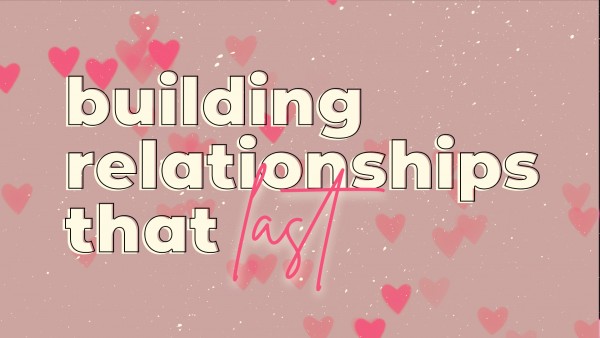 Building Relationships That Last