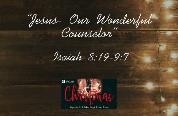 The Light Of Christmas- "Jesus- Our Wonderful Counselor" Isaiah 8:19-9:7