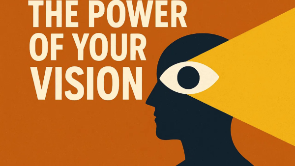 THE POWER OF YOUR VISION