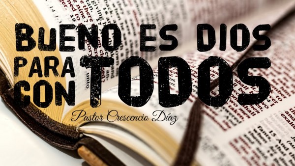 Bueno es Dios para con todos