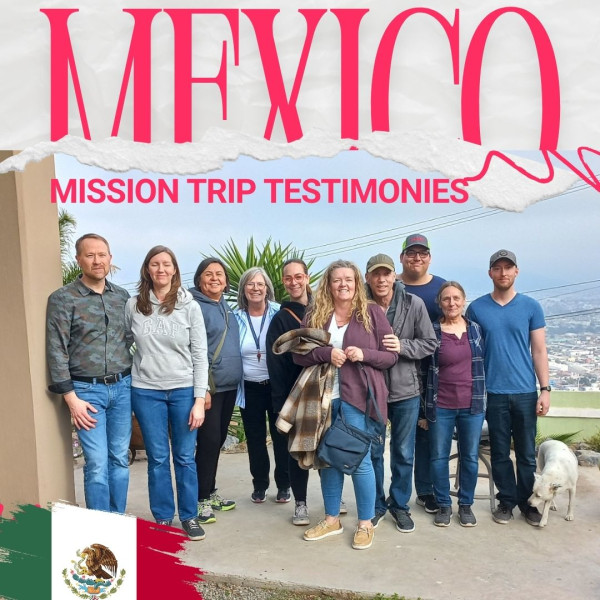 MEXICO MISSION TRIP TESTIMONIES (April 6th, 2025)