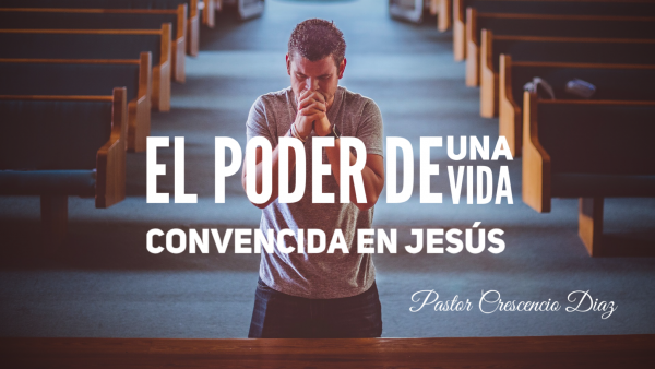 El poder de una vida convencida en Jesús 