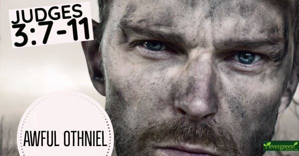 Judges 3:7-11 - Awful Othniel