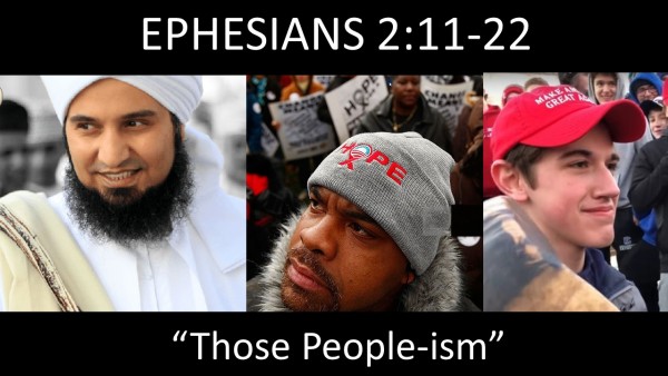 Ephesians 2:11-22   Sermon Podcast - The sin of "Those People-ism"