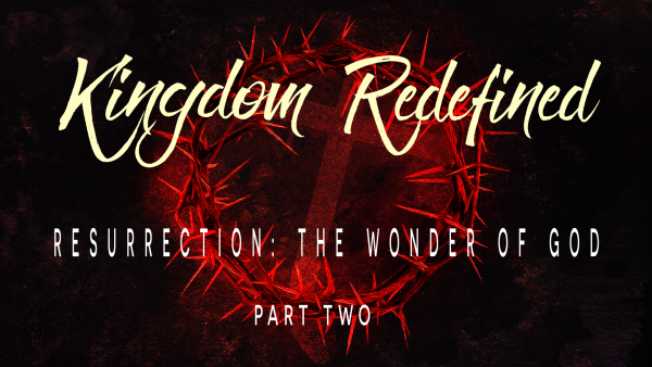 Resurrection: The Wonder of God, Part 2
