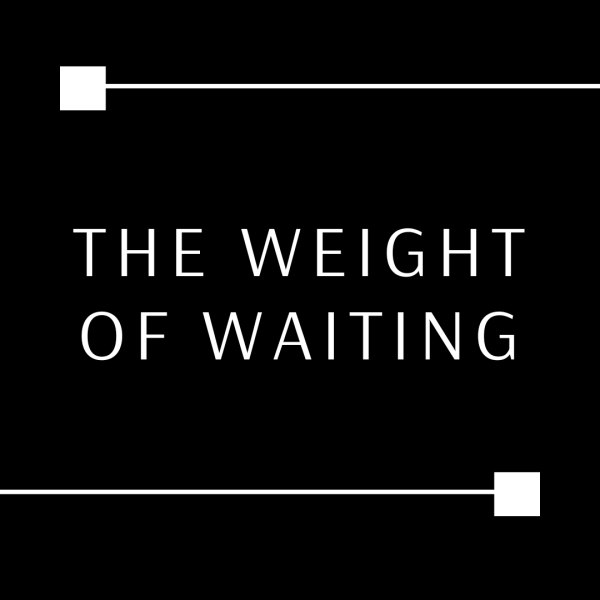 The Weight of Waiting