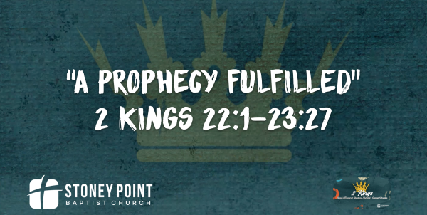 THE BOOK OF KINGS- "A Prophecy Fulfilled" 2 Kings 22:1-23:27