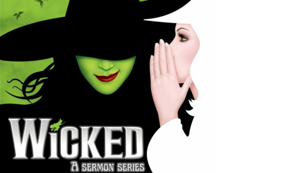 Wicked: A Sermon Series - Final Installment