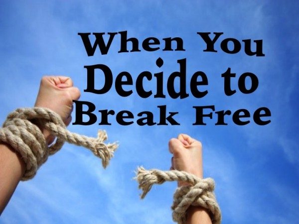 When You Decide To Break Free