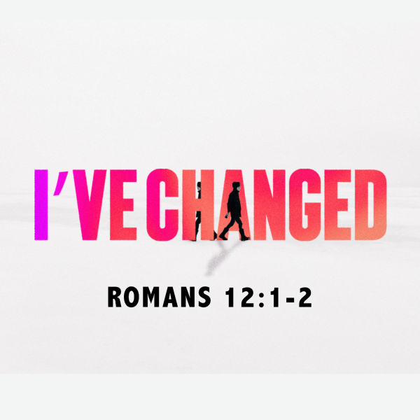 I've Changed (part 1)