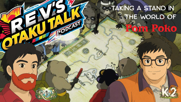 Rev’s Otaku Talk – Season 2 Ghibli Fest, Episode 8: Taking a Stand in the World of Pom Poko
