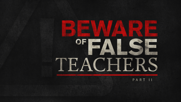 Beware of false teachers part 2