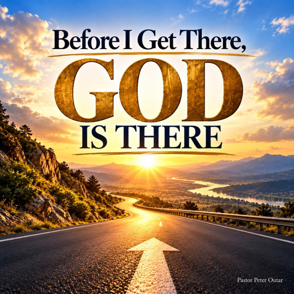 Before I Get There, God is There
