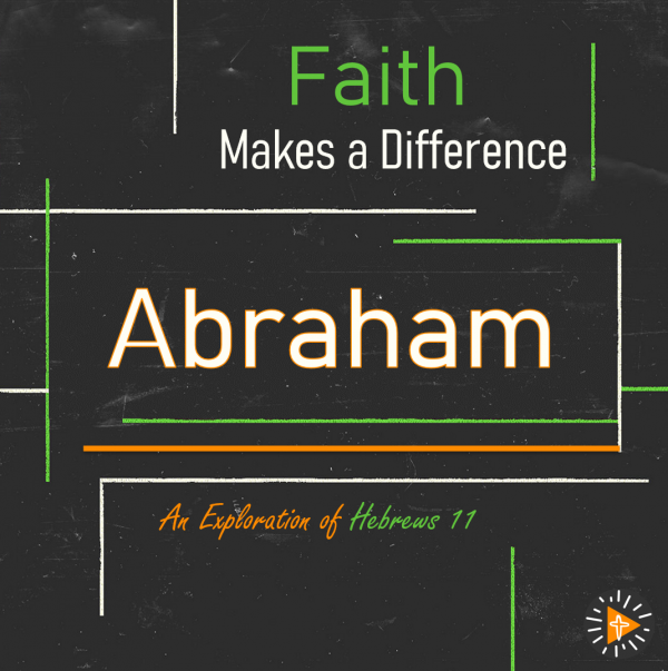 Faith Makes a Difference - Abraham