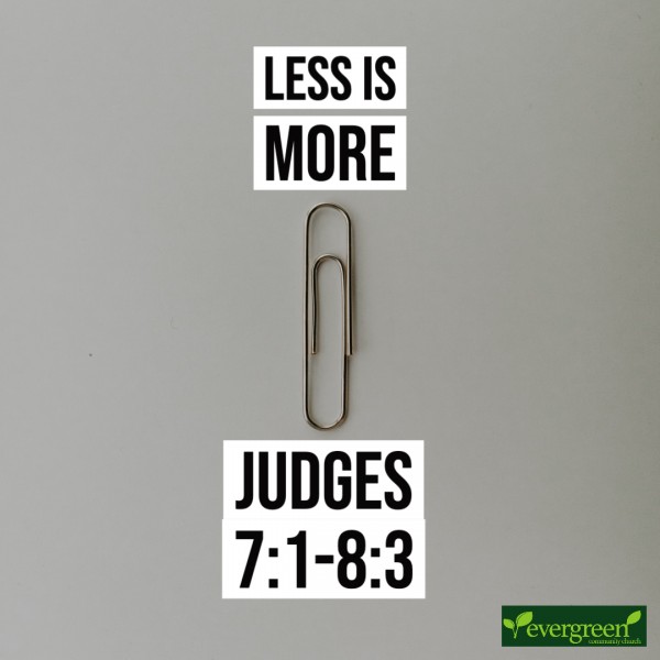 Judges 7:1-8:3 - Less is More