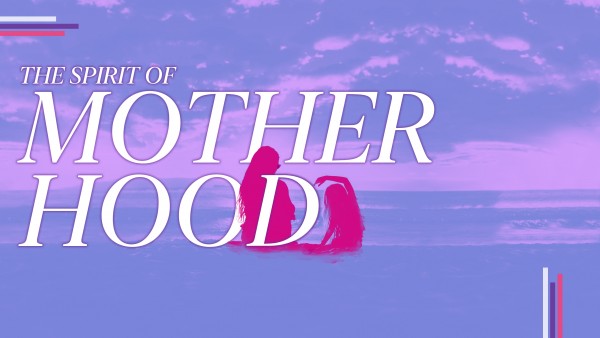 The Spirit of Motherhood (Pastor Kenny Smith)